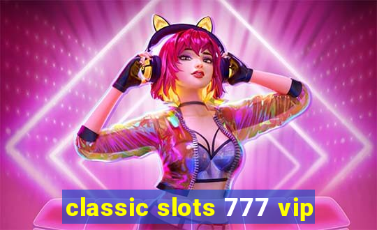 classic slots 777 vip