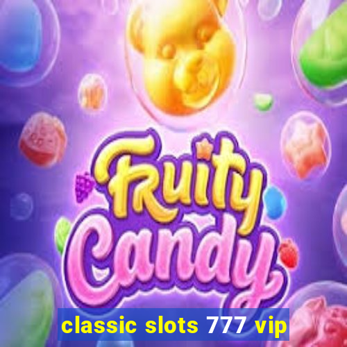 classic slots 777 vip