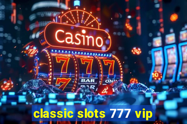 classic slots 777 vip