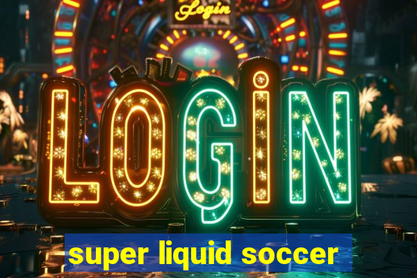 super liquid soccer