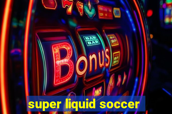 super liquid soccer