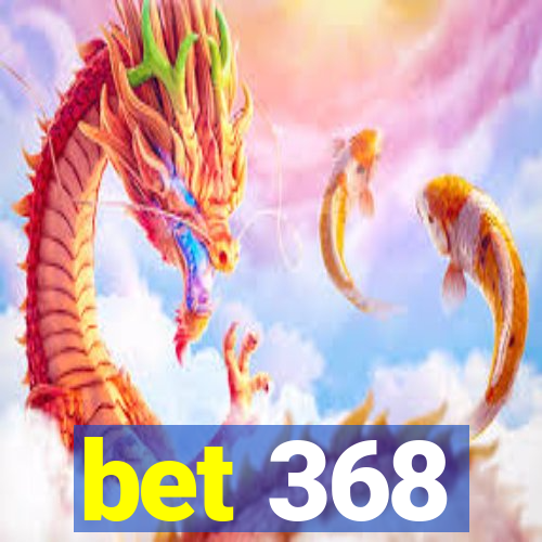 bet 368