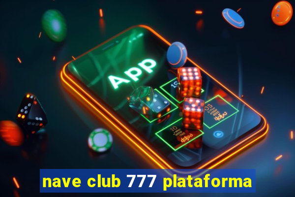 nave club 777 plataforma