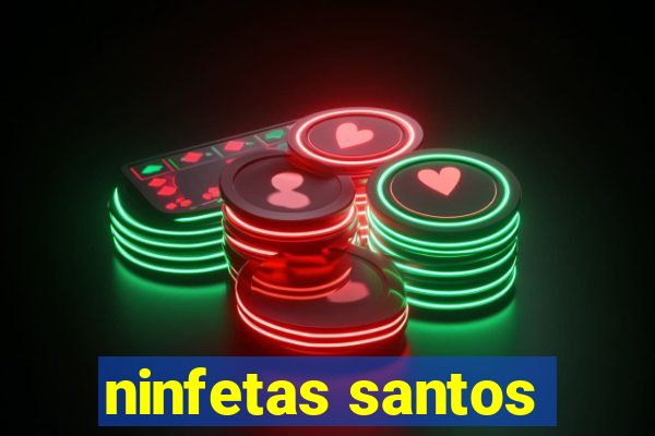 ninfetas santos