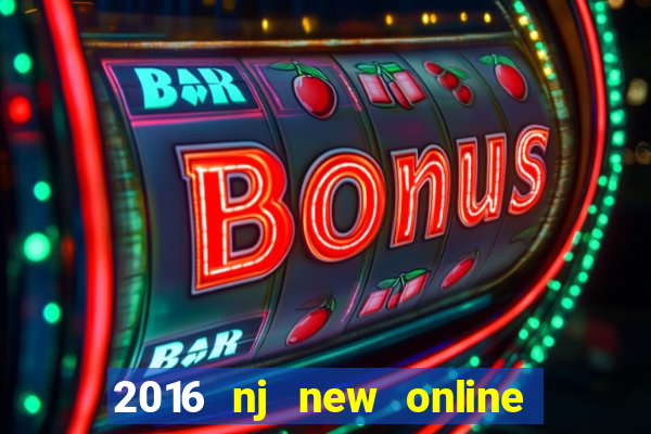 2016 nj new online casino games