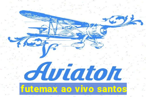 futemax ao vivo santos