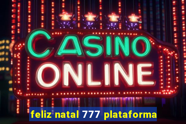 feliz natal 777 plataforma