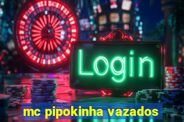 mc pipokinha vazados