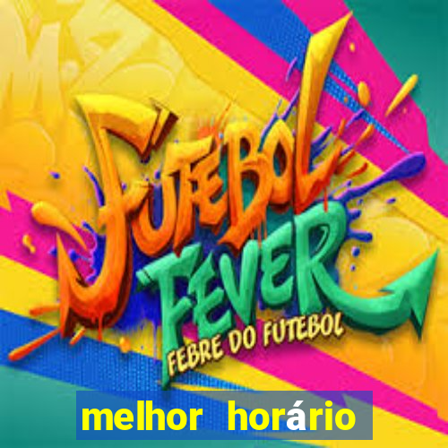 melhor horário para jogar fortune tiger de madrugada 2024