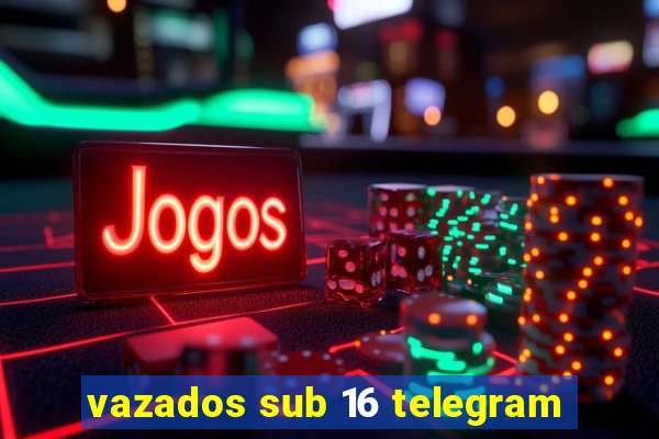 vazados sub 16 telegram