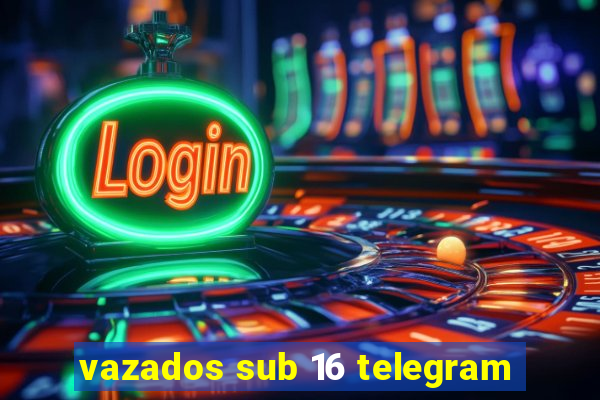 vazados sub 16 telegram