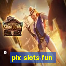 pix slots fun