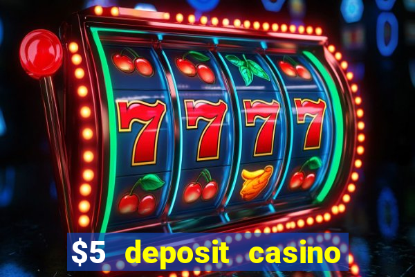 $5 deposit casino free spins