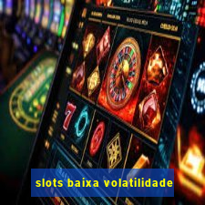 slots baixa volatilidade