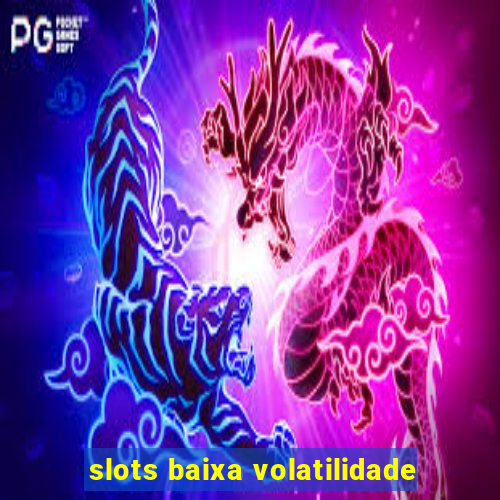 slots baixa volatilidade