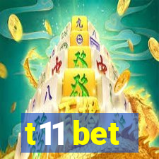 t11 bet