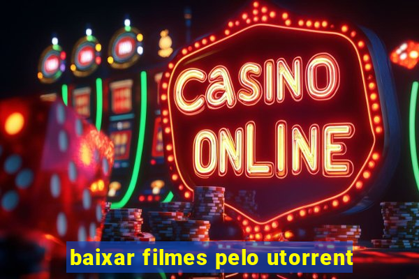 baixar filmes pelo utorrent