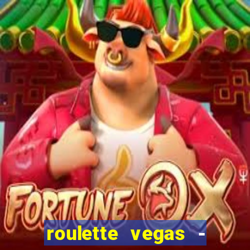 roulette vegas - vip casino