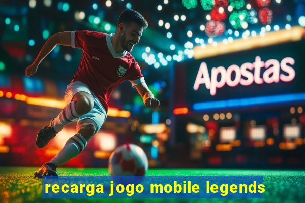 recarga jogo mobile legends