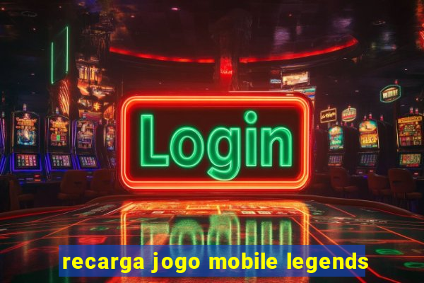 recarga jogo mobile legends