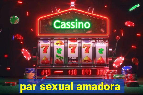 par sexual amadora