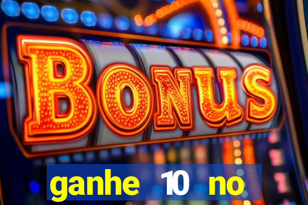 ganhe 10 no cadastro bet