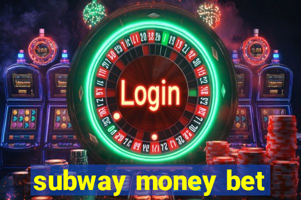 subway money bet