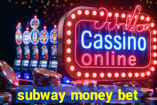 subway money bet