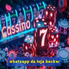 whatsapp da loja becker