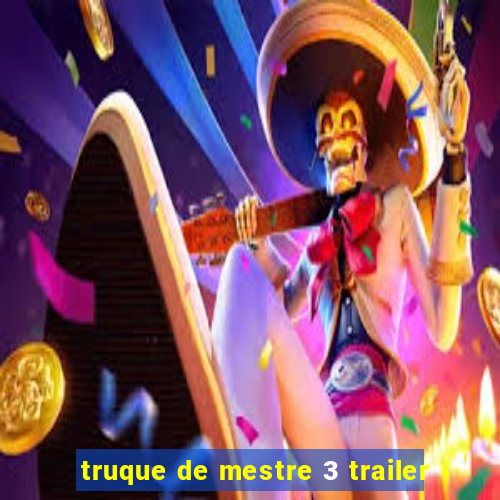 truque de mestre 3 trailer