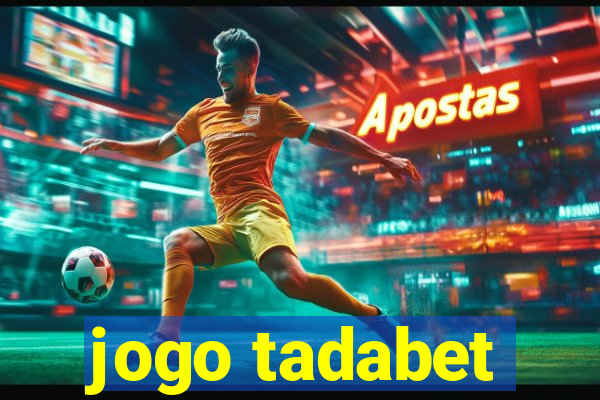 jogo tadabet