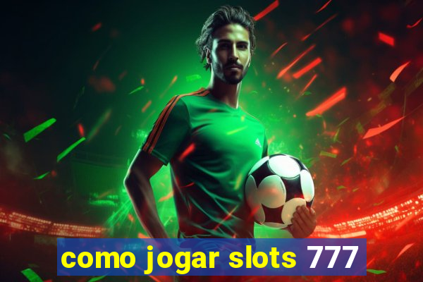 como jogar slots 777