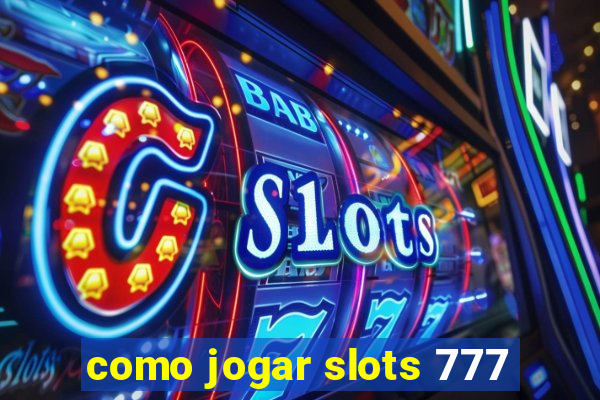 como jogar slots 777