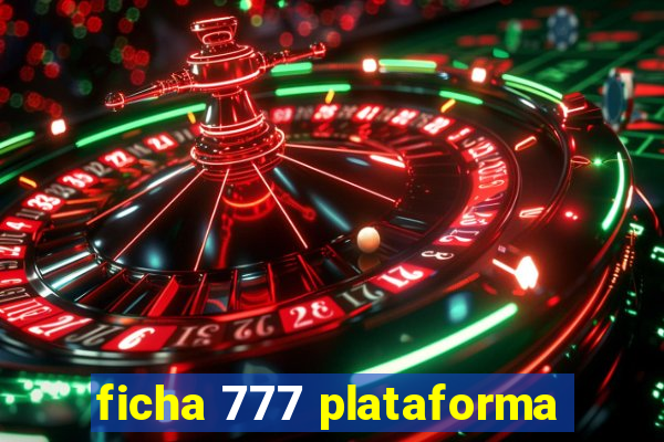 ficha 777 plataforma