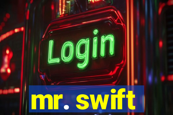 mr. swift