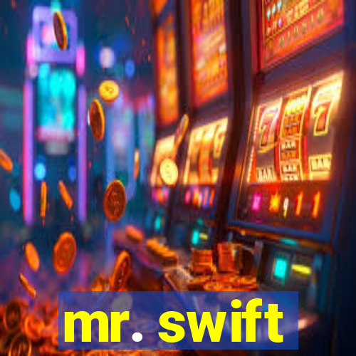 mr. swift