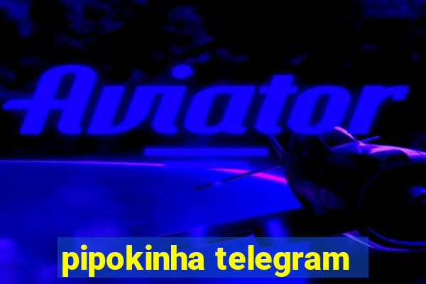 pipokinha telegram