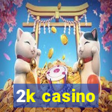 2k casino