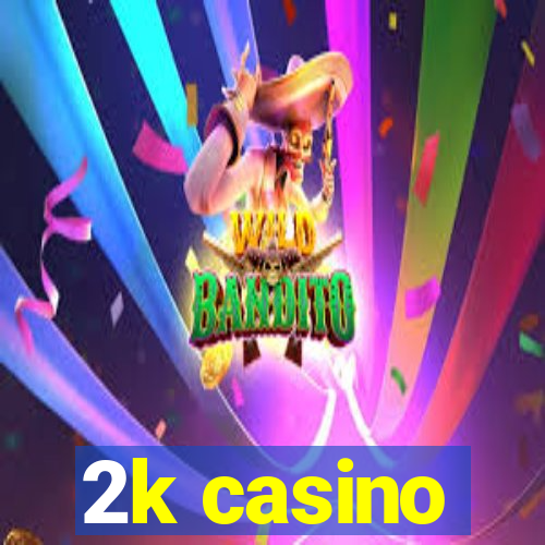 2k casino