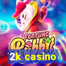 2k casino