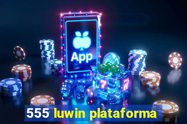 555 luwin plataforma