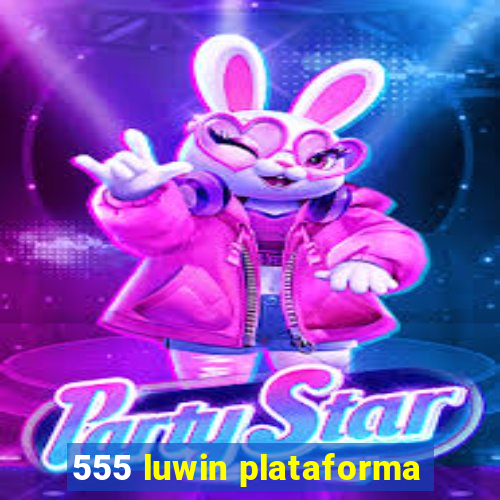 555 luwin plataforma