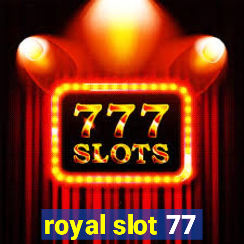 royal slot 77