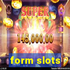 form slots