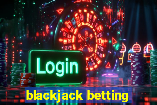 blackjack betting