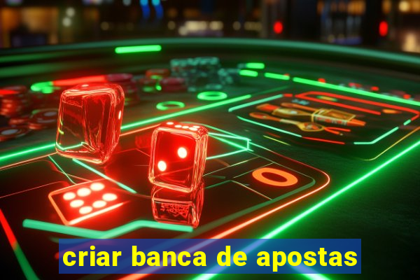 criar banca de apostas