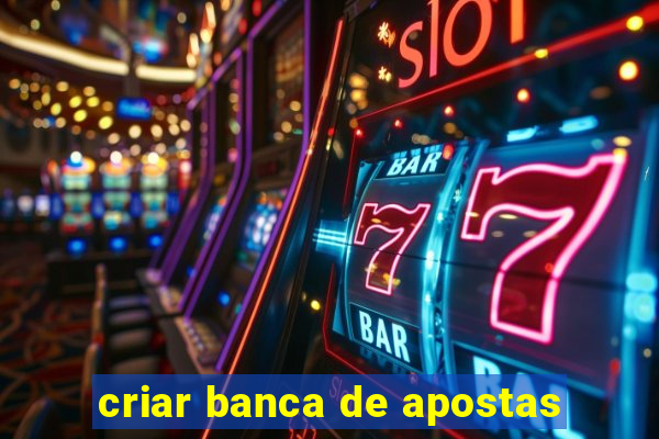 criar banca de apostas