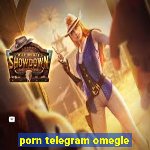 porn telegram omegle