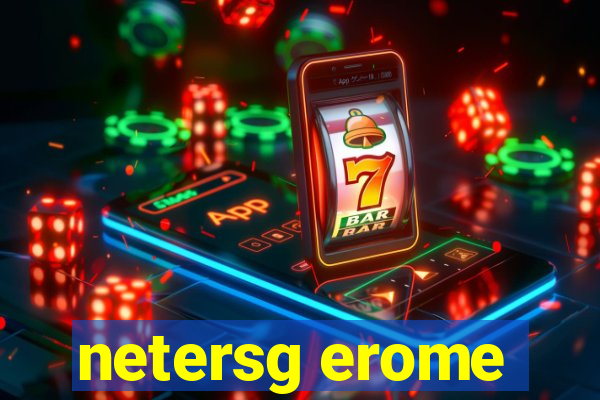 netersg erome