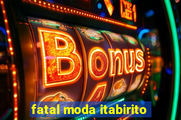 fatal moda itabirito